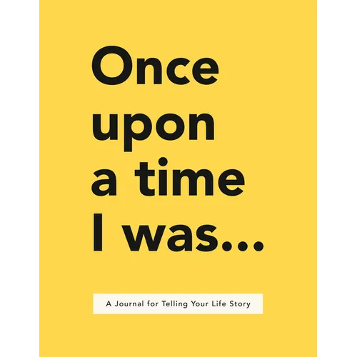 Once Upon a Time I Was . . .: A Journal for Telling Your Life Story - Paperback