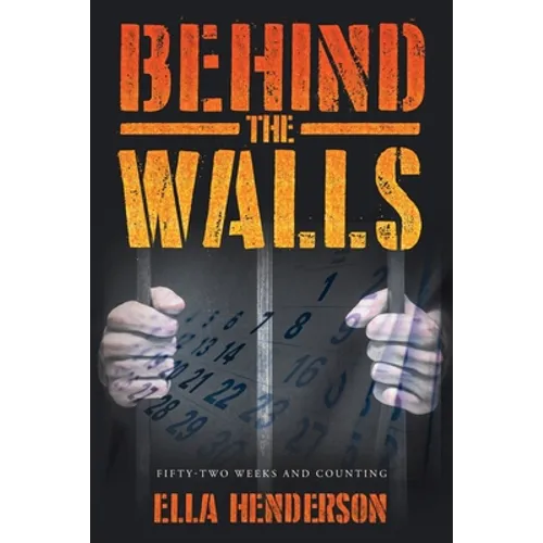 Behind the Walls: Fifty Two Weeks and Counting - Paperback