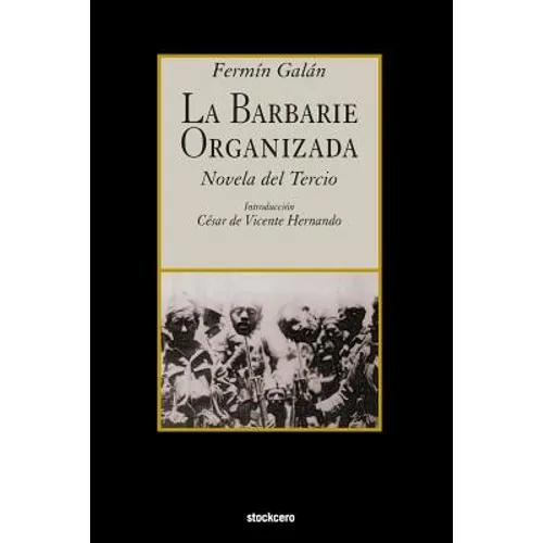 La Barbarie Organizada: Novela del Tercio - Paperback