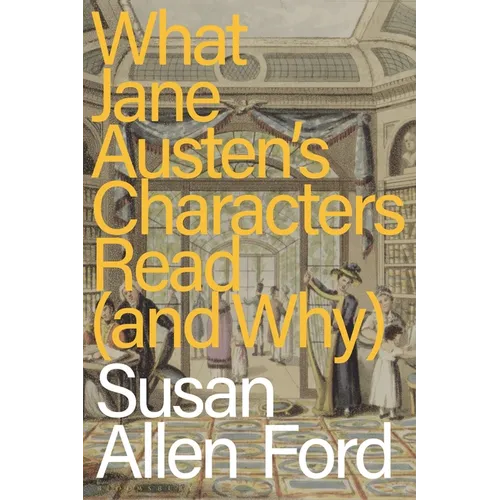 What Jane Austen's Characters Read (and Why) - Hardcover