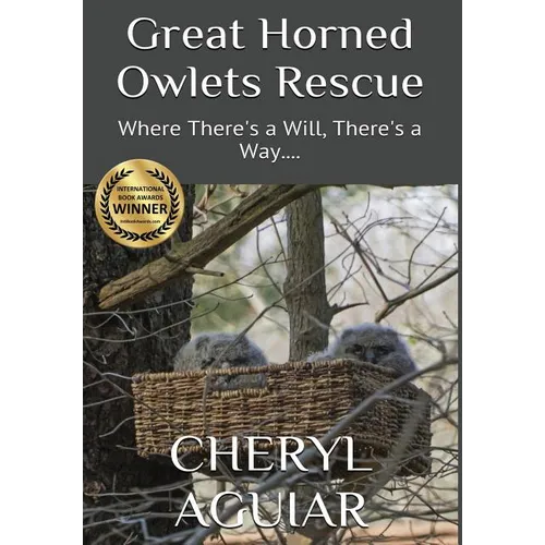 Great Horned Owlets Rescue: Where There's a Will, There's a Way.... - Hardcover