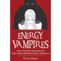 Energy Vampires: How To Protect Yourself From Toxic People With Narcissistic Tendencies - Paperback