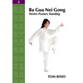 Ba Gua Nei Gong Vol. 3: Twelve Posture Standing - Paperback