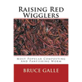 Raising Red Wigglers: Most Popular Composting And Panfishing Worm - Paperback