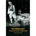 The Sheik and I - The Life and Career of Agnes Ayres - Paperback