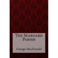 The Seaboard Parish George MacDonald - Paperback