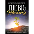 The Big Healing: A Fantastical True Story of Liberation, Hope, and Healing to Empower Your Life - Hardcover