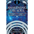 Awakening the Soul: A Practical Guide to Spiritual Growth - Hardcover
