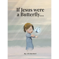 If Jesus were a Butterfly... - Hardcover