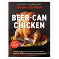 Beer-Can Chicken: Foolproof Recipes for the Crispiest, Crackliest, Smokiest, Most Succulent Birds You've Ever Tasted (Revised) - Paperback