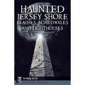 Haunted Jersey Shore Beaches, Boardwalks and Lighthouses - Paperback