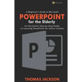A Beginner's Guide to Microsoft PowerPoint For the Elderly: An Illustrative Step-by-Step Guide to Learning PowerPoint for Senior Citizens - Paperback