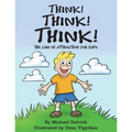 Think! Think! Think!: The Law of Attraction for Kids - Hardcover