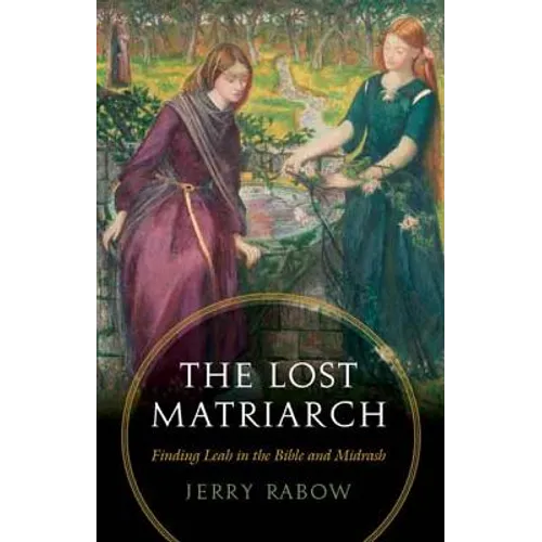 The Lost Matriarch: Finding Leah in the Bible and Midrash - Paperback