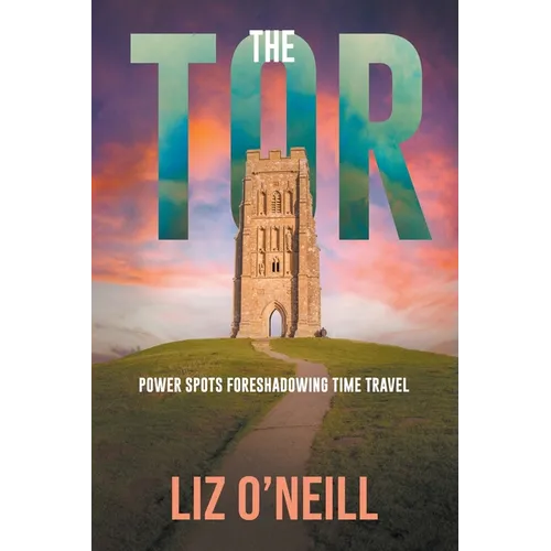 The Tor: Power Spots Foreshadowing Time Travel - Paperback