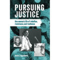 Pursuing justice: One Woman's Life of Rebellion, Resistance, Resilience - Paperback