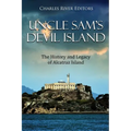 Uncle Sam's Devil Island: The History and Legacy of Alcatraz Island - Paperback