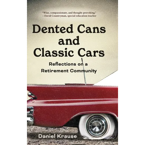 Dented Cans and Classic Cars: Reflections On a Retirement Community - Hardcover
