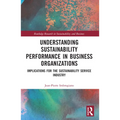 Understanding Sustainability Performance in Business Organizations: Implications for the Sustainability Service Industry - Paperback