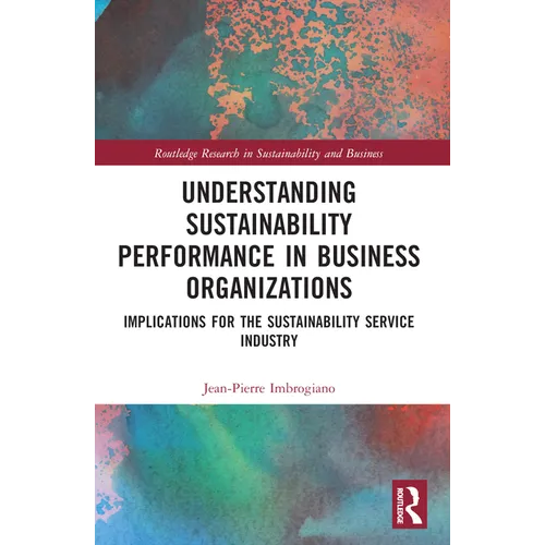 Understanding Sustainability Performance in Business Organizations: Implications for the Sustainability Service Industry - Paperback