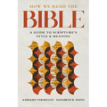 How We Read the Bible: A Guide to Scripture's Style and Meaning - Paperback