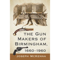 The Gun Makers of Birmingham, 1660-1960 - Paperback