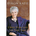 I Need Your Love - Is That True?: How to Stop Seeking Love, Approval, and Appreciation and Start Finding Them Instead - Paperback