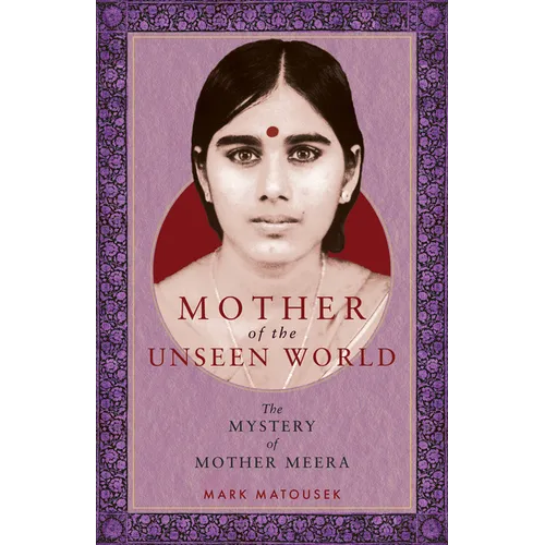 Mother of the Unseen World: The Mystery of Mother Meera - Paperback