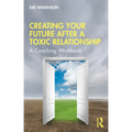 Creating Your Future After a Toxic Relationship: A Coaching Workbook - Paperback