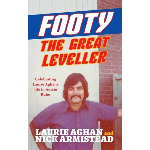 Footy The Great Leveller: Celebrating Laurie Aghan's life in Aussie Rules - Paperback