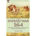The Indian War of 1864: the Experiences of a Young Officer of the 7th Iowa Cavalry on the Western Frontier During the Civil War - Paperback
