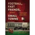 Football, Fast Friends, and Small Towns: A Memoir Straight from a Broken Oklahoma Heart - Hardcover