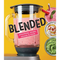 Blended: Smoothies, Soups, Sauces & More - Hardcover