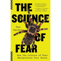 The Science of Fear: How the Culture of Fear Manipulates Your Brain - Paperback