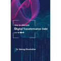 How to Alleviate Digital Transformation Debt: post-COVID-19 - Paperback