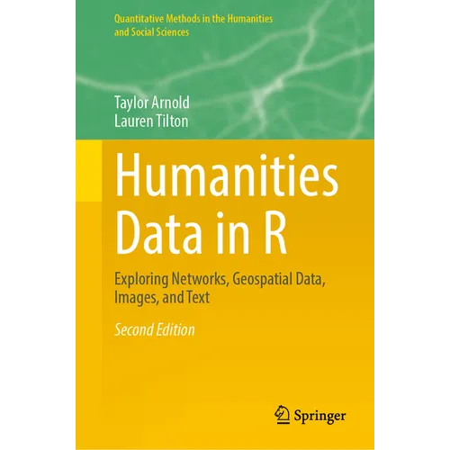Humanities Data in R: Exploring Networks, Geospatial Data, Images, and Text - Hardcover
