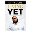 I Ain't Done Living Yet - Hardcover