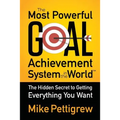 The Most Powerful Goal Achievement System in the World: The Hidden Secret to Getting Everything You Want - Paperback