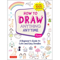 How to Draw Anything Anytime: A Beginner's Guide to Cute and Easy Doodles (Over 1,000 Illustrations) - Paperback