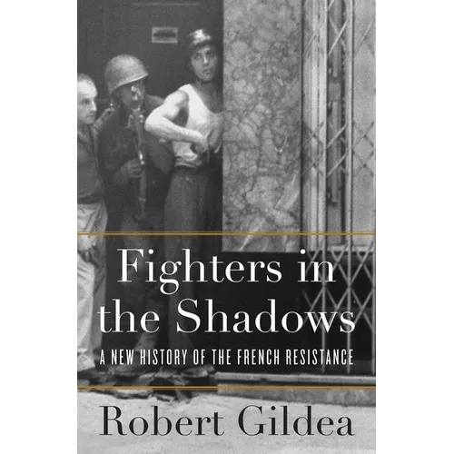 Fighters in the Shadows: A New History of the French Resistance - Hardcover