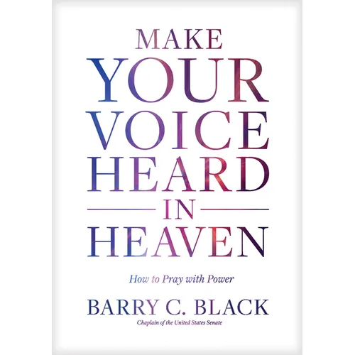 Make Your Voice Heard in Heaven: How to Pray with Power - Hardcover