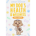 My Dog's Health And Wellness Records - Paperback