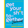 Get Your Sh*t Together Journal: Practical Ways to Cut the Bullsh*t and Win at Life - Paperback