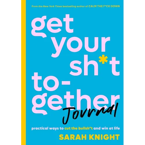 Get Your Sh*t Together Journal: Practical Ways to Cut the Bullsh*t and Win at Life - Paperback