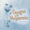 Googoo and the Morgantrains - Paperback