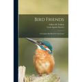 Bird Friends: a Complete Bird Book for Americans - Paperback