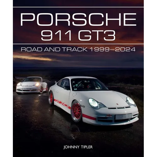 Porsche 911 Gt3: Road and Track, 1999-2024 - Hardcover