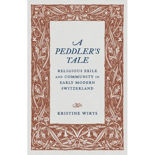 A Peddler's Tale: Religious Exile and Community in Early Modern Switzerland - Paperback