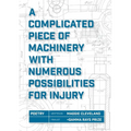 A Complicated Piece of Machinery With Numerous Possibilities for Injury - Paperback