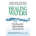 Healing Waters: The Powerful Health Benefits of Ionized H2O - Paperback